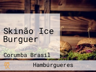 Skinão Ice Burguer