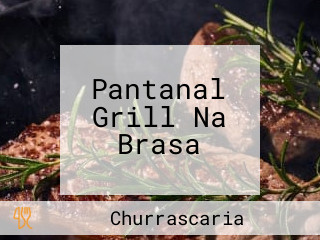 Pantanal Grill Na Brasa