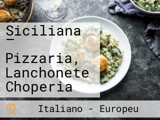 Siciliana — Pizzaria, Lanchonete Choperia