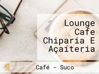 Lounge Cafe Chiparia E Açaíteria