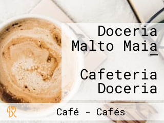 Doceria Malto Maia — Cafeteria Doceria