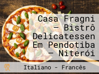 Casa Fragni — Bistrô Delicatessen Em Pendotiba — Niterói