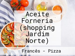 Aceite Forneria (shopping Jardim Norte)