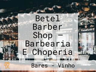 Betel Barber Shop — Barbearia E Choperia