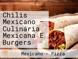 Chilis Mexicano — Culinária Mexicana E Burgers