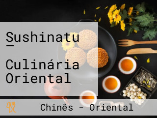 Sushinatu — Culinária Oriental