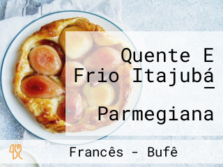 Quente E Frio Itajubá — Parmegiana Self-service Marmitex à Lá Carte Lanches Delivery