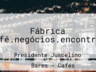 Fábrica Café.negócios.encontros
