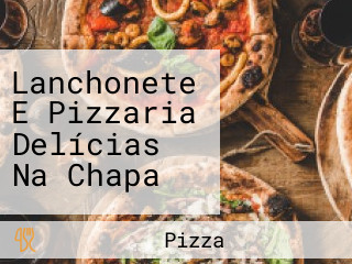 Lanchonete E Pizzaria Delícias Na Chapa