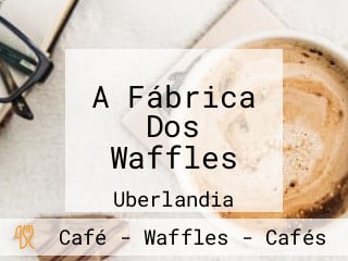 A Fábrica Dos Waffles