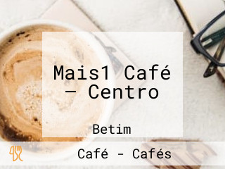 Mais1 Café — Centro