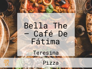 Bella The — Café De Fátima