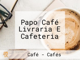 Papo Café Livraria E Cafeteria