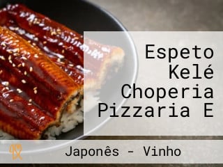 Espeto Kelé Choperia Pizzaria E