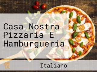 Casa Nostra Pizzaria E Hamburgueria