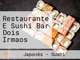 Restaurante E Sushi Bar Dois Irmaos