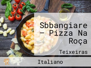 Sbbangiare — Pizza Na Roça