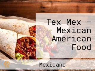Tex Mex — Mexican American Food