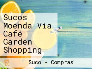 Sucos Moenda Via Café Garden Shopping