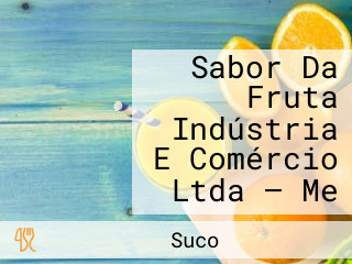 Sabor Da Fruta Indústria E Comércio Ltda — Me