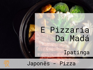 E Pizzaria Da Madá