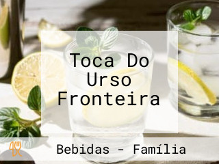 Toca Do Urso Fronteira