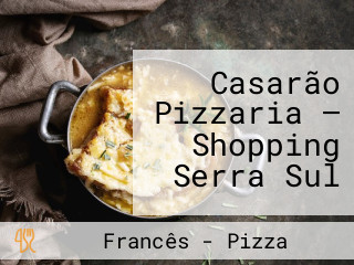 Casarão Pizzaria — Shopping Serra Sul