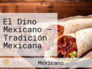 El Dino Mexicano — Tradición Mexicana