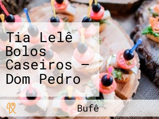 Tia Lelê Bolos Caseiros — Dom Pedro