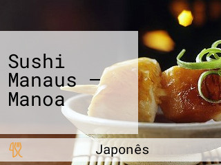 Sushi Manaus — Manoa