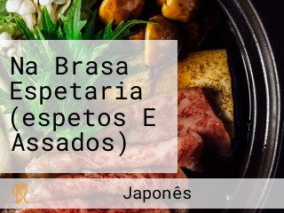 Na Brasa Espetaria (espetos E Assados)