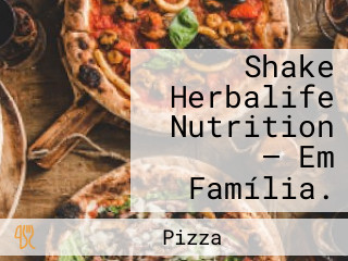 Shake Herbalife Nutrition — Em Família.