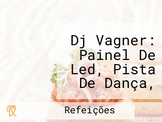 Dj Vagner: Painel De Led, Pista De Dança, Trave, Cênica, Som E Iluminação! Atendemos Toda Região