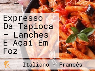 Expresso Da Tapioca — Lanches E Açaí Em Foz