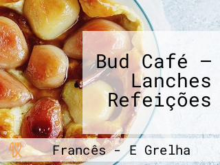 Bud Café — Lanches Refeições