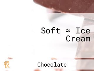 Soft ≈ Ice Cream