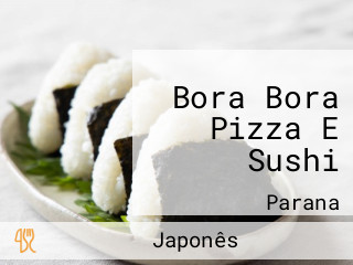 Bora Bora Pizza E Sushi