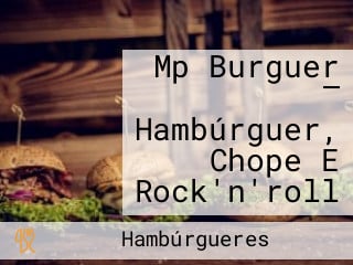 Mp Burguer — Hambúrguer, Chope E Rock'n'roll