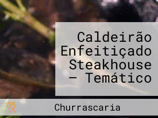 Caldeirão Enfeitiçado Steakhouse — Temático