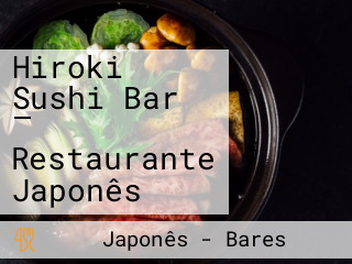 Hiroki Sushi Bar — Restaurante Japonês