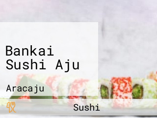 Bankai Sushi Aju