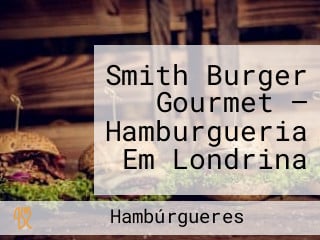 Smith Burger Gourmet — Hamburgueria Em Londrina