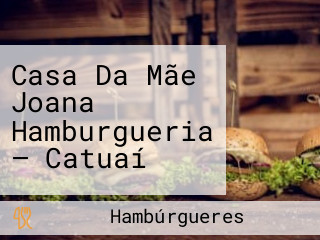 Casa Da Mãe Joana Hamburgueria — Catuaí