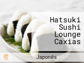 Hatsuki Sushi Lounge Caxias