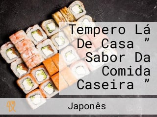 Tempero Lá De Casa ” Sabor Da Comida Caseira ”