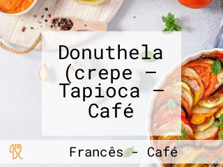 Donuthela (crepe — Tapioca — Café