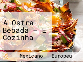 A Ostra Bêbada — E Cozinha