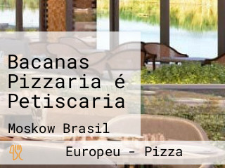 Bacanas Pizzaria é Petiscaria