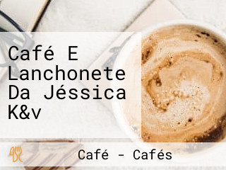 Café E Lanchonete Da Jéssica K&v