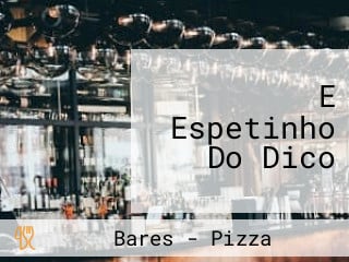 E Espetinho Do Dico